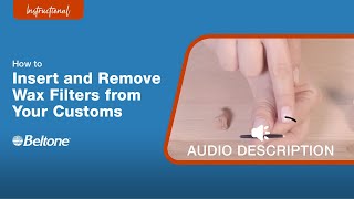 How to Insert and Remove Wax Filter in Custom Hearing Aids Audio Description Version  Beltone [upl. by Dang208]