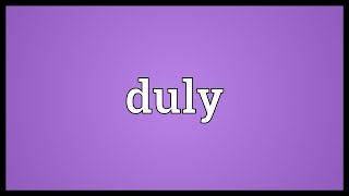 Duly Meaning [upl. by Rosen]