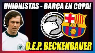 ✅¡¡FORTUNA EN EL SORTEO✅UNIONISTAS  BARÇA EN COPA DEL REY FALLECE BECKENBAUER LEYENDA🥇 [upl. by Marala]