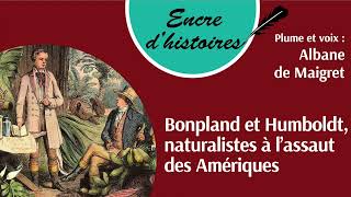 Épisode 108  Bonpland et Humboldt naturalistes à l’assaut des Amériques [upl. by Beatty]