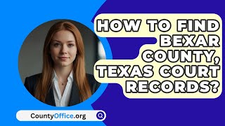 How To Find Bexar County Texas Court Records  CountyOfficeorg [upl. by Nert]