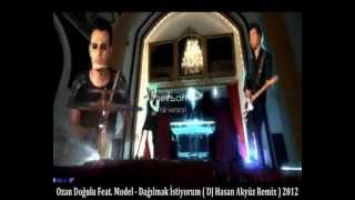 Ozan Doğulu Feat Model  Dağılmak İstiyorum  DJ Hasan Akyüz Remix  2012 [upl. by Sy703]