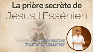 La prière secrète de Jésus  comment prier comme Jésus lEssénien [upl. by Keller114]