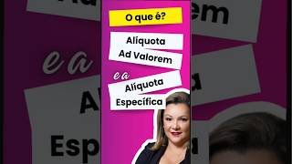 O que é Alíquota ad Valorem e Alíquota Específica imposto direito alíquotas [upl. by Costanzia]