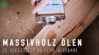 MASSIVHOLZ ÖLEN So versiegelst du deine Hobelbank  Werkbank bauen Teil 11  Jonas Winkler [upl. by Amihsat]