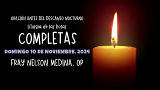 Oración de la noche Completas DOMINGO 10 DE NOVIEMBRE Liturgia de las horas CompletasFrayNelson [upl. by Aiepoissac]