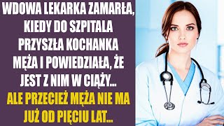 Wdowa lekarka zamarła kiedy do szpitala przyszła kochanka męża i powiedziała że jest z nim w ciąży [upl. by Sky755]