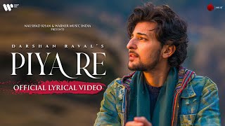 Piya Re Official Lyrical Video  Darshan Raval  Gurpreet S  Gautam S  Lijo G  Naushad Khan [upl. by Parshall]