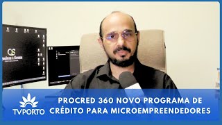 PROCRED 360 NOVO PROGRAMA DE CRÉDITO PARA MICROEMPREENDEDORES [upl. by Mehs]