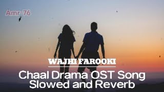 Chaal Drama  Full OST Song  Slowed and Reverb  Wajhi Farooki  2024 [upl. by Anilegnave]