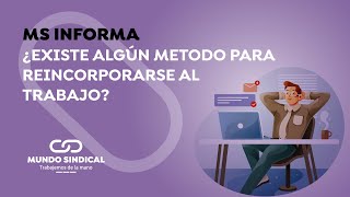 MS Informa 352 ¿Existe algún método para reincorporarse al trabajo [upl. by Mycah417]