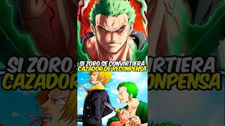 Sí Zoro fuera un cazador de recompensas 🤑🔥 anime onepieceteoria onepiece zoro animeshorts [upl. by Berte]