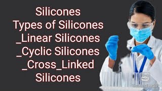 SiliconesTypes of SiliconesLinear SiliconesCyclic SiliconesCrossLinked SiliconesTricks [upl. by Amery]