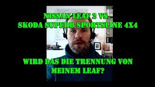 Zurück zum Verbrenner Löst der Skoda Superb meinen Nissan Leaf ab [upl. by Ruby508]