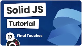 Solid JS Tutorial 17  Final Touchs amp SolidStart Preview [upl. by Sualocin973]