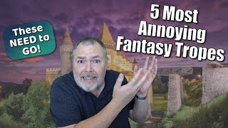 The Five Most Annoying Fantasy Tropes That NEED TO GO [upl. by Nylauqcaj]