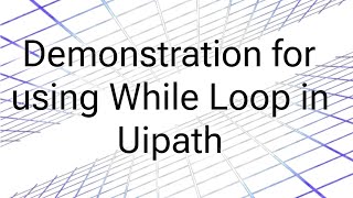 how to use whileloop in Uipath  practical 5  RPA [upl. by Prudence]