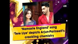 ‘Namaste England’ song ‘Tere Liye’ depicts ArjunParineetis crackling chemistry  ANI News [upl. by Lleon624]