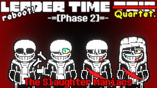 RebootLeader Time TrioQuartet Phase 2  The Slaughter Maniacs FIXED [upl. by Eekaz]