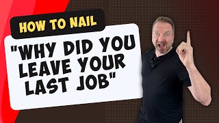 How to Nail the quotWhy Did You Leave Your Last Jobquot Interview Question [upl. by Brand]