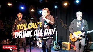 You Can’t Drink All Day  Erik Vincent Huey [upl. by Ailekahs]