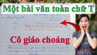 Siêu phẩm bài văn toàn chữ T của học sinh và 2 bài văn xuất chúng 265 [upl. by Cord559]