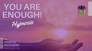 Let Go of Negativity and Unlock Your Full Potential  You are Enough Hypnosis  Mindful Movement [upl. by Mckenna518]