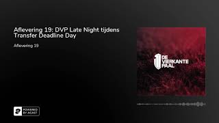 Aflevering 19 DVP Late Night tijdens Transfer Deadline Day [upl. by Gies684]