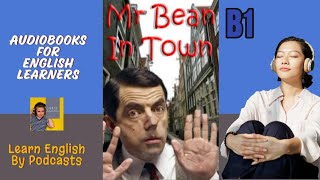 Mr Bean in Town by Richard Curtis  Audiobook for English Learners B1 PreIntermediate Level [upl. by Arual]