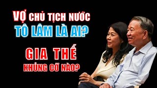 VỢ Chủ tịch nước Tô Lâm là ai Gia thế khủng như thế nào [upl. by Todd338]