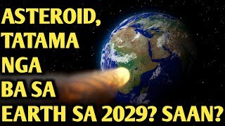 ASTEROID APOPHIS TATAMA NGA BA SA EARTH SA 2029 [upl. by Htederem]