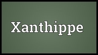 Xanthippe Meaning [upl. by Suoirred]