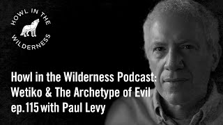 Paul Levy  Wetiko amp The Archetype of Evil  ep115 [upl. by Ybeloc]