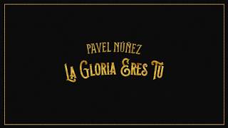 Pavel Nuñez  La Gloria Eres Tú Official Audio [upl. by Fi95]