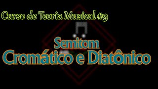 TEORIA MUSICAL 9  Semitom Cromático e Diatônico [upl. by Ellerud]