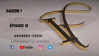 LInfluence au Féminin  Saison 1 Ep 12  AnnaPaule DIBAULT [upl. by Anwahsad]