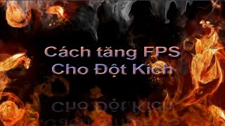 Cách Tăng FPS Cho Đột Kích Không Cần Dùng Chương Trình [upl. by Oirromed]