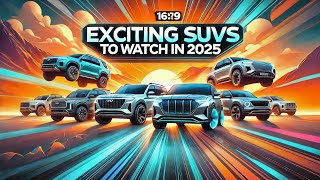 Exciting SUVs to Watch in 2025 [upl. by Vahe]