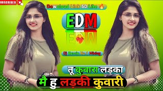 Main Hoon Ladki Kunwari Tu Kunwara Ladka  EDM  DJ GULAB CHHATARPUR 🔥 DJ CHOTU 🔥 DJ REMIX [upl. by Sara-Ann631]