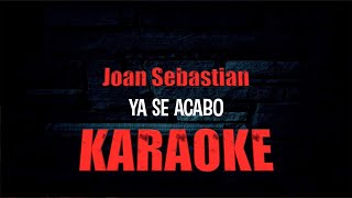 Ya Se Acabo KARAOKE Pista Original Joan Sebastian 2023 [upl. by Nnylarej]