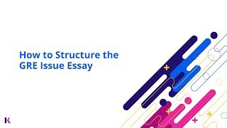 GRE Prep How to Write amp Structure the GRE Issue Essay  Kaplan Test Prep [upl. by Cormac736]