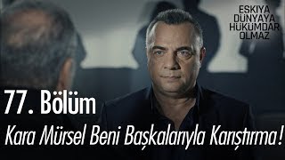 Kara Mürsel beni başkalarıyla karıştırma  Eşkıya Dünyaya Hükümdar Olmaz 77 Bölüm [upl. by Clemens]