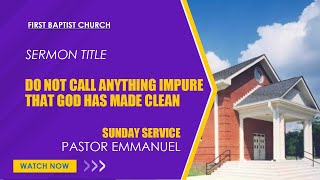 Do Not Call Anything Impure That God Has Made Clean Acts 10916 By Pastor Emmanuel [upl. by Hathaway]