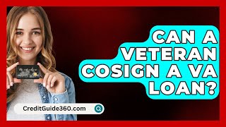 Can A Veteran Cosign A VA Loan  CreditGuide360com [upl. by Annotahs630]