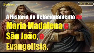 A História do Relacionamento de MARIA MADALENA E SÃO JOÃO O EVANGELISTA [upl. by Bartolome]