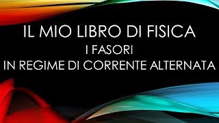 I FASORI in Regime di Corrente Alternata [upl. by Rialcnis]