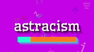 HOW TO PRONOUNCE ASTRACISM astracism [upl. by Queen]