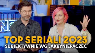 NAJLEPSZE I NAJGORSZE SERIALE 2023 według JAKBYNIEPACZEĆ [upl. by Meyers686]