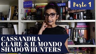 CASSANDRA CLARE e LUNIVERSO SHADOWHUNTERS Parliamo delle problematiche PT1 [upl. by Allemahs]