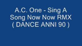 AC One  Sing A Song Now Now RMX  DANCE ANNI 90 [upl. by Kcirdderf]